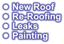 •	 New Roof •	 Re-Roofing •	 Leaks •	 Painting